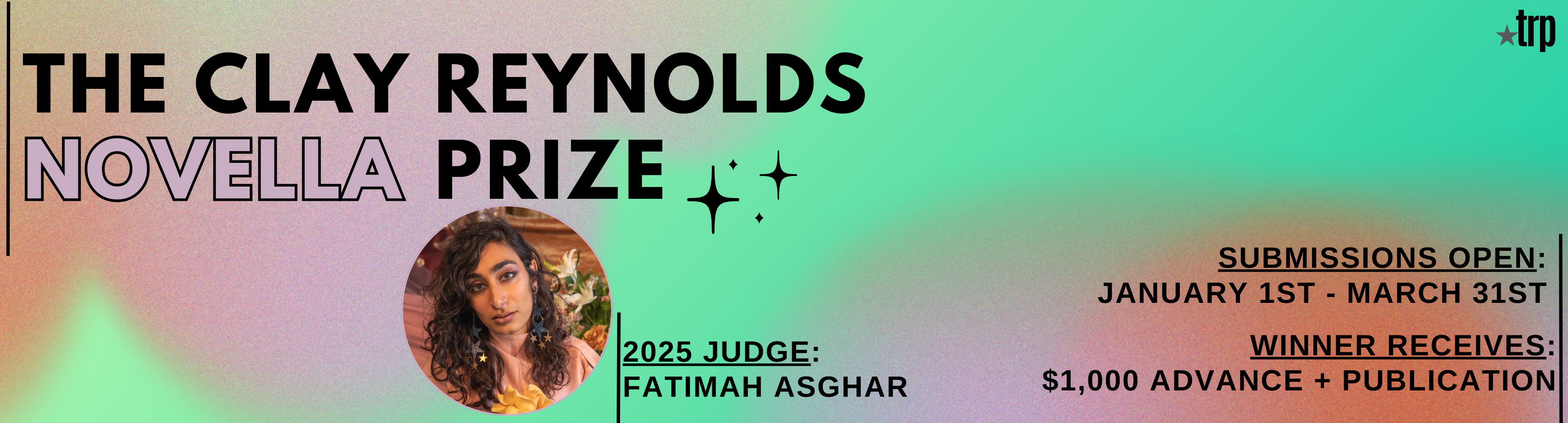 Call for Submissions: The Clay Reynolds Novella Prize. Submissions open: January first through March thirty-first. Winner receives: $1,000 advance and publication. Final Judge: Fatimah Asghar